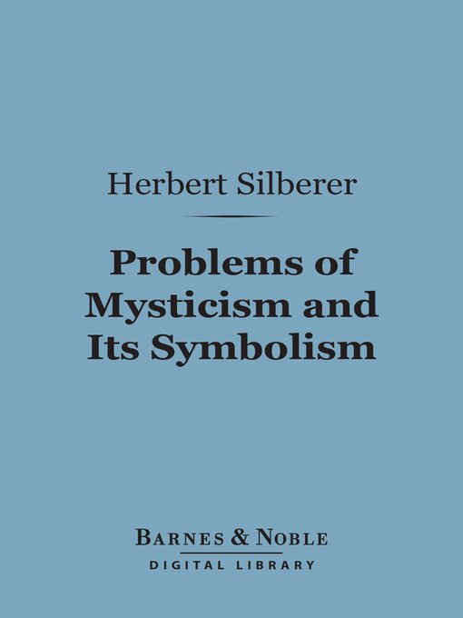 Title details for Problems of Mysticism and Its Symbolism (Barnes & Noble Digital Library) by Herbert  Silberer - Available